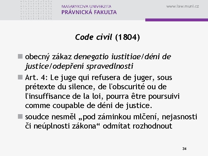 www. law. muni. cz Code civil (1804) n obecný zákaz denegatio iustitiae/déni de justice/odepření