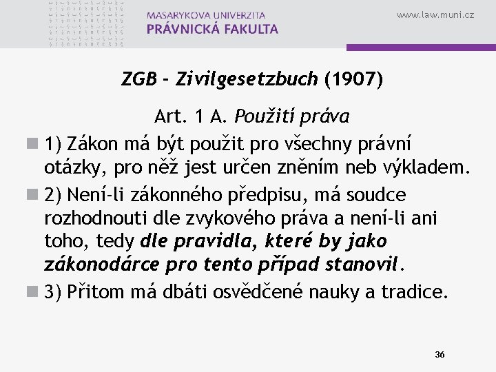 www. law. muni. cz ZGB - Zivilgesetzbuch (1907) Art. 1 A. Použití práva n