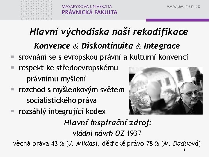 www. law. muni. cz Hlavní východiska naší rekodifikace Konvence & Diskontinuita & Integrace §
