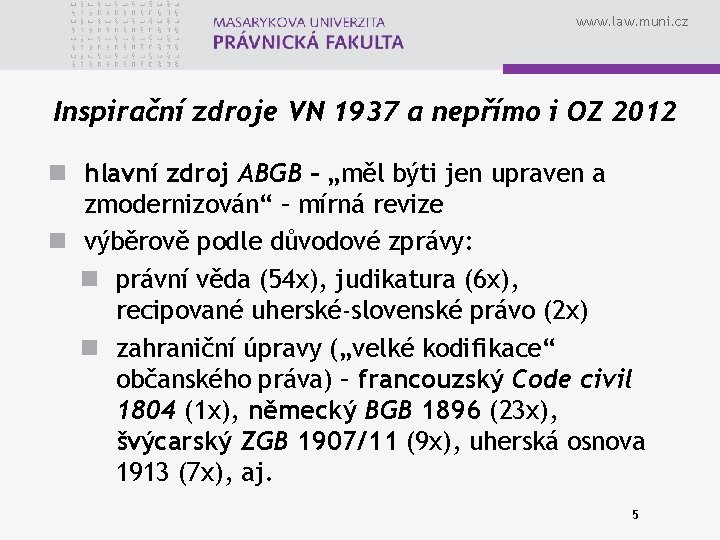 www. law. muni. cz Inspirační zdroje VN 1937 a nepřímo i OZ 2012 n