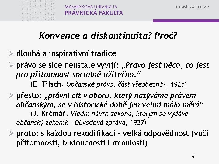 www. law. muni. cz Konvence a diskontinuita? Proč? Ø dlouhá a inspirativní tradice Ø