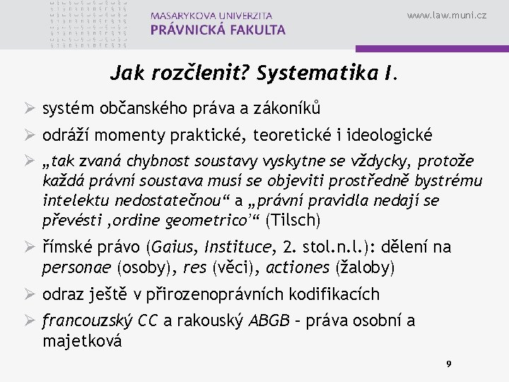 www. law. muni. cz Jak rozčlenit? Systematika I. Ø systém občanského práva a zákoníků