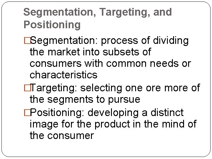 Segmentation, Targeting, and Positioning �Segmentation: process of dividing the market into subsets of consumers