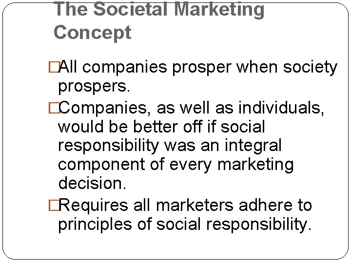 The Societal Marketing Concept �All companies prosper when society prospers. �Companies, as well as