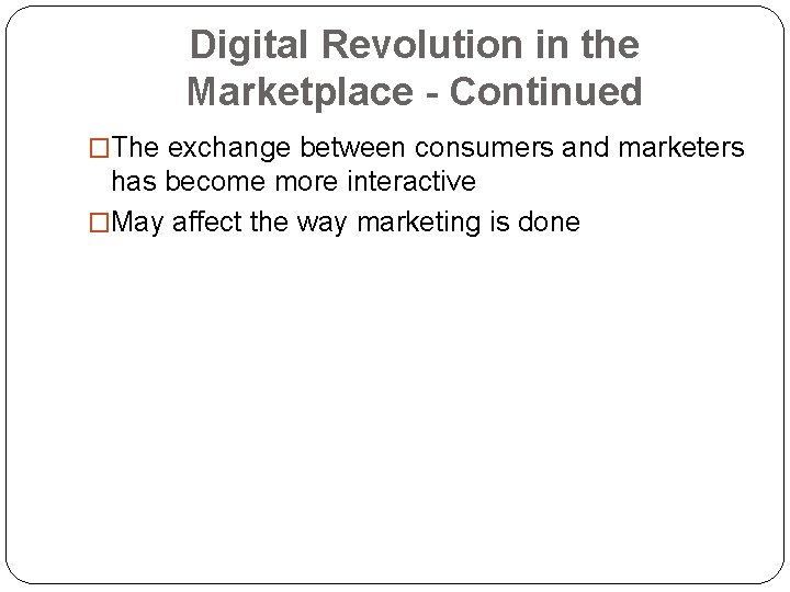 Digital Revolution in the Marketplace - Continued �The exchange between consumers and marketers has
