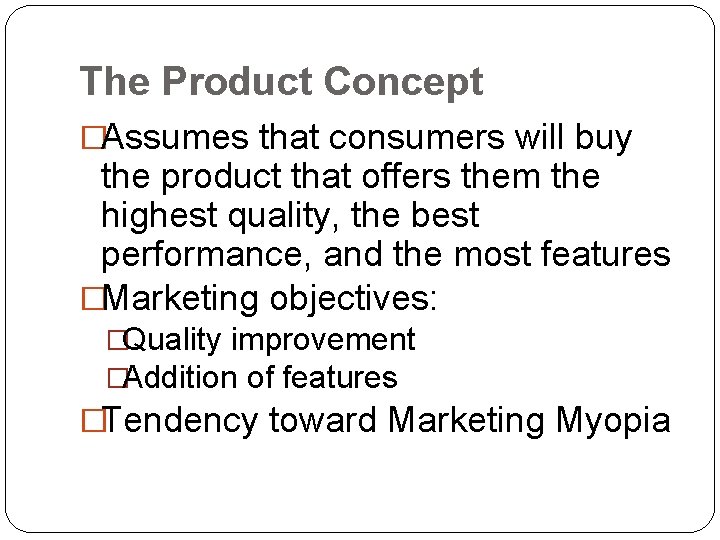The Product Concept �Assumes that consumers will buy the product that offers them the