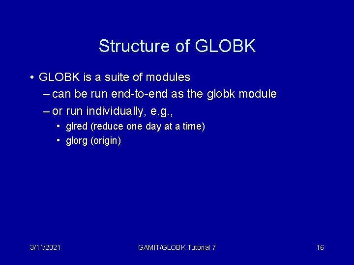 Structure of GLOBK • GLOBK is a suite of modules – can be run