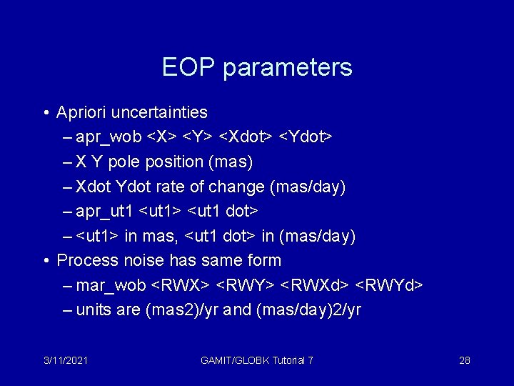 EOP parameters • Apriori uncertainties – apr_wob <X> <Y> <Xdot> <Ydot> – X Y