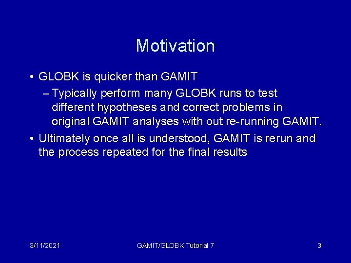 Motivation • GLOBK is quicker than GAMIT – Typically perform many GLOBK runs to