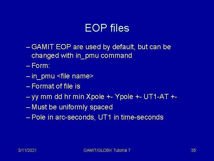 EOP files – GAMIT EOP are used by default, but can be changed with