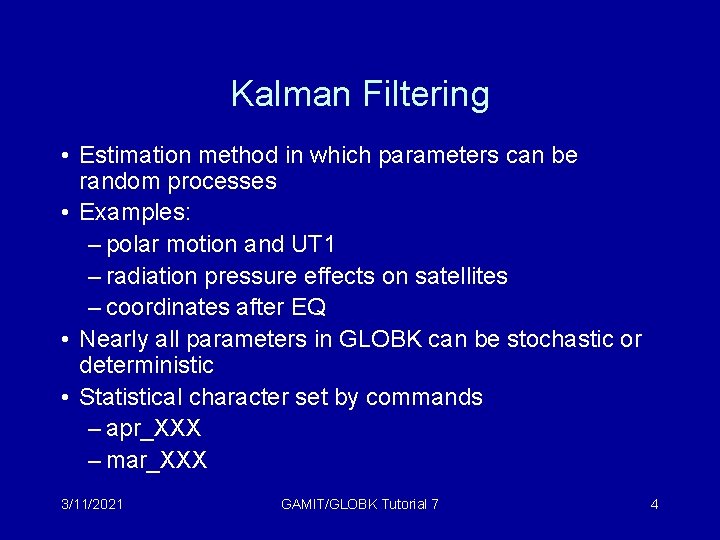 Kalman Filtering • Estimation method in which parameters can be random processes • Examples: