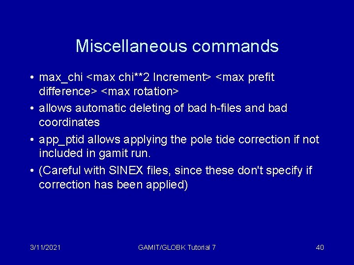 Miscellaneous commands • max_chi <max chi**2 Increment> <max prefit difference> <max rotation> • allows