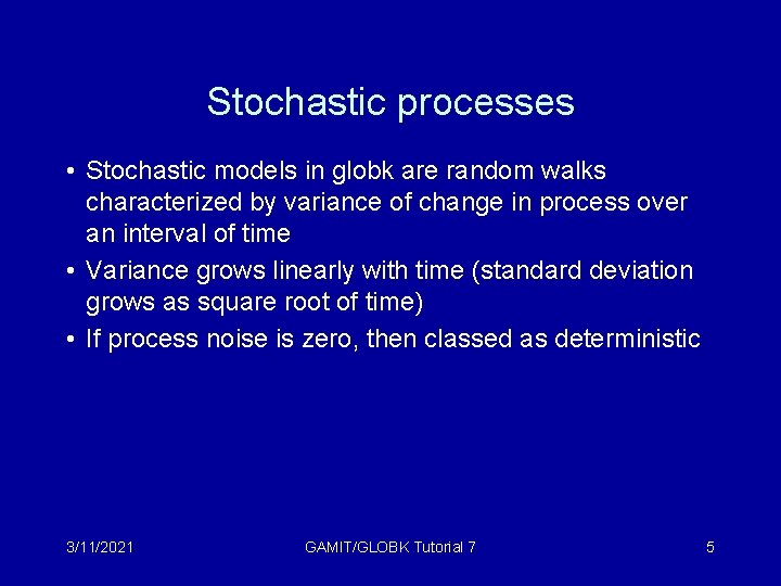 Stochastic processes • Stochastic models in globk are random walks characterized by variance of
