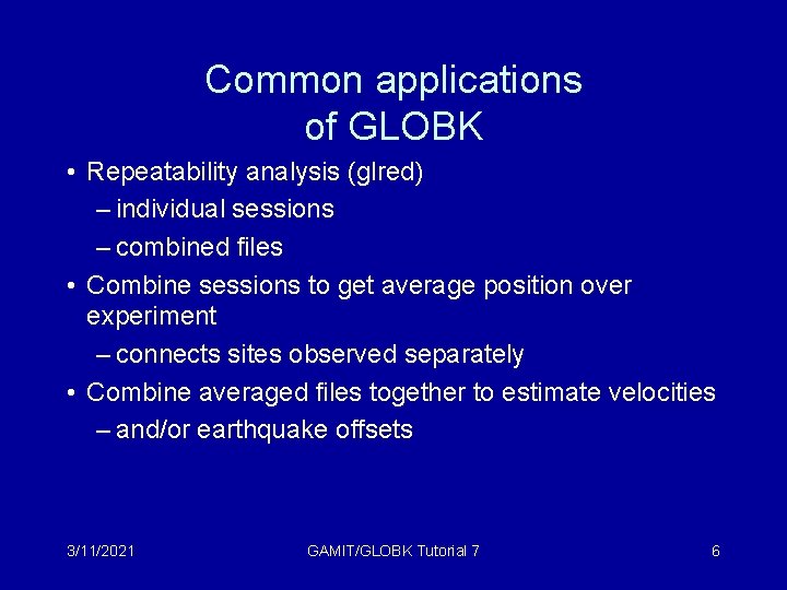 Common applications of GLOBK • Repeatability analysis (glred) – individual sessions – combined files