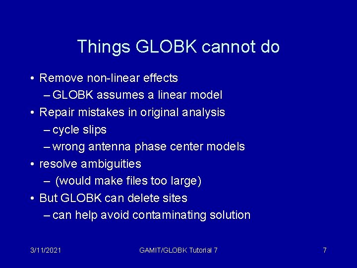 Things GLOBK cannot do • Remove non-linear effects – GLOBK assumes a linear model