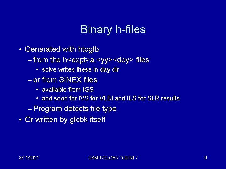 Binary h-files • Generated with htoglb – from the h<expt>a. <yy><doy> files • solve