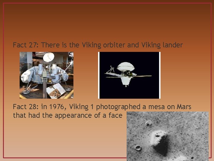 Fact 27: There is the Viking orbiter and Viking lander Fact 28: in 1976,