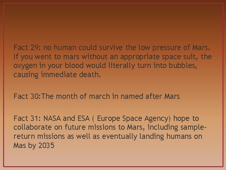 Fact 29: no human could survive the low pressure of Mars. If you went