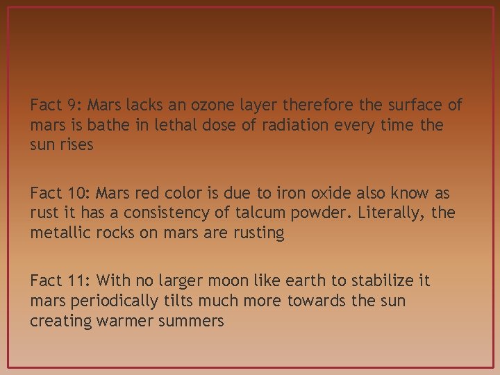 Fact 9: Mars lacks an ozone layer therefore the surface of mars is bathe