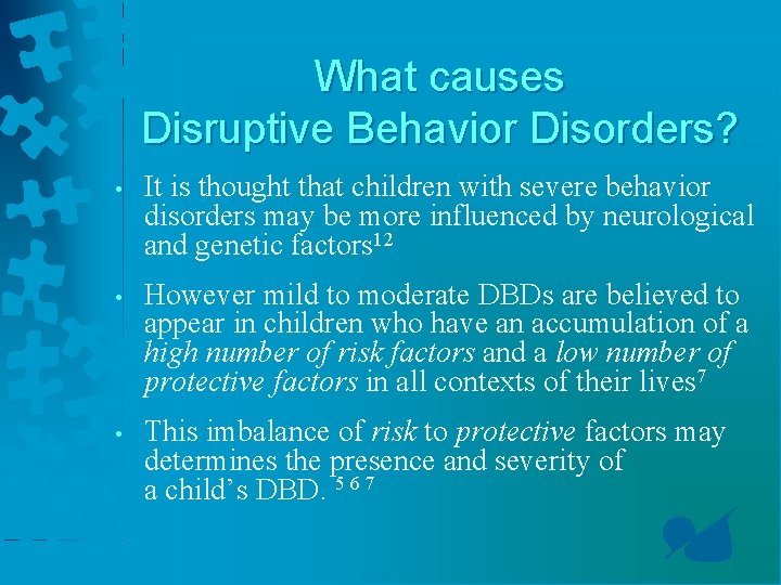 What causes Disruptive Behavior Disorders? • It is thought that children with severe behavior