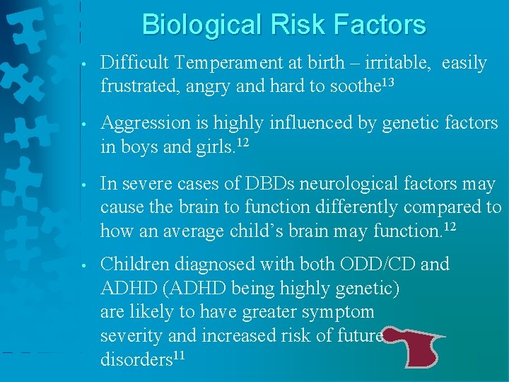 Biological Risk Factors • Difficult Temperament at birth – irritable, easily frustrated, angry and