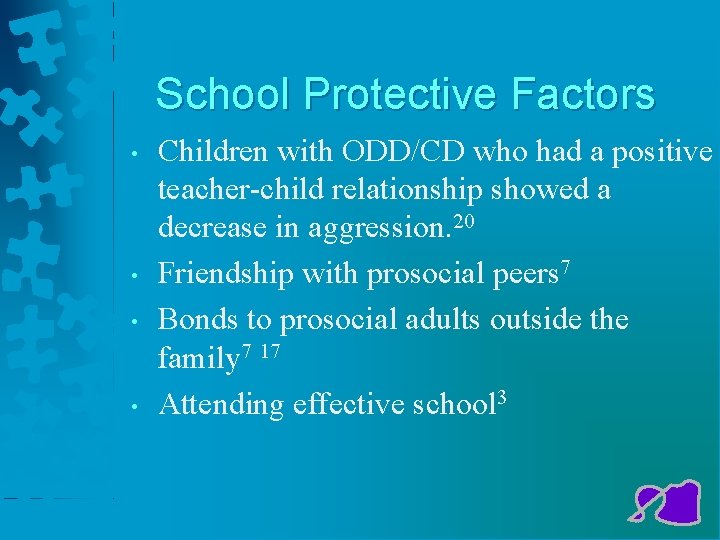 School Protective Factors • • Children with ODD/CD who had a positive teacher-child relationship