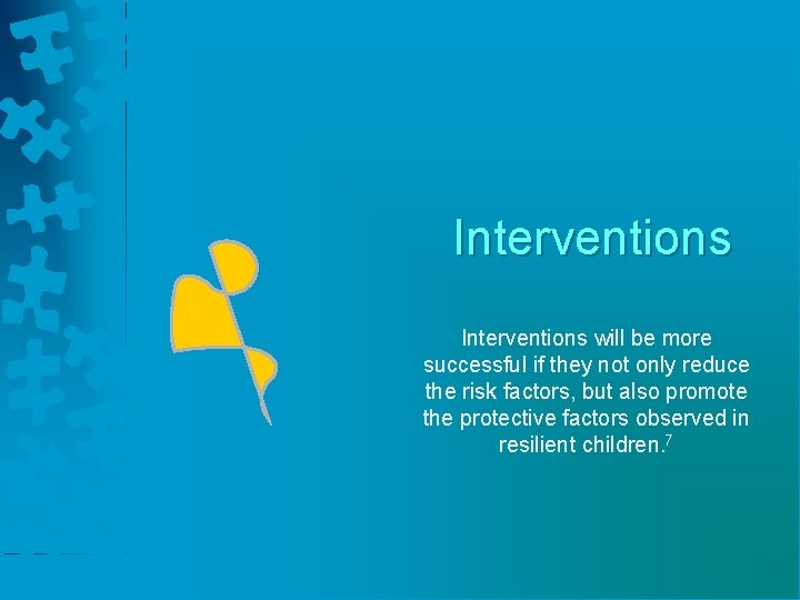 Interventions will be more successful if they not only reduce the risk factors, but