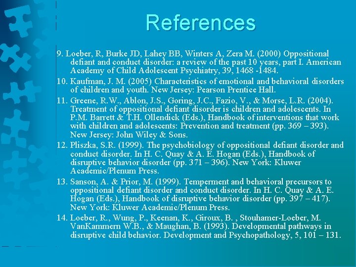 References 9. Loeber, R, Burke JD, Lahey BB, Winters A, Zera M. (2000) Oppositional