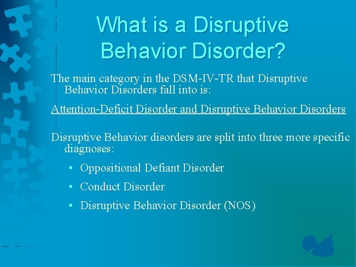 What is a Disruptive Behavior Disorder? The main category in the DSM-IV-TR that Disruptive