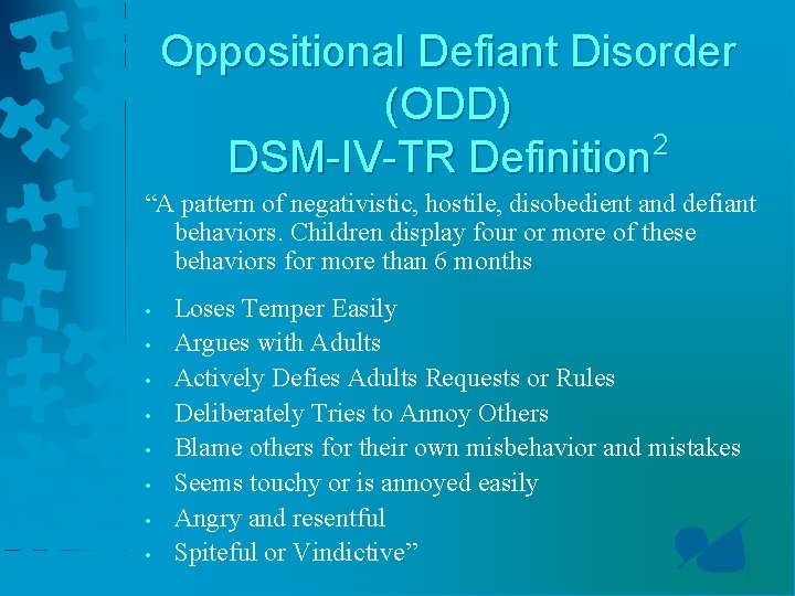 Oppositional Defiant Disorder (ODD) 2 DSM-IV-TR Definition “A pattern of negativistic, hostile, disobedient and