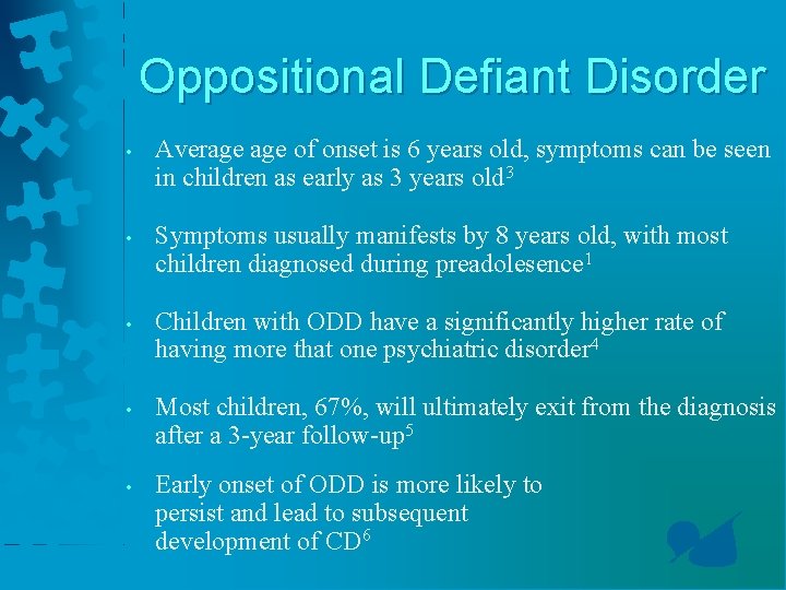 Oppositional Defiant Disorder • Average of onset is 6 years old, symptoms can be