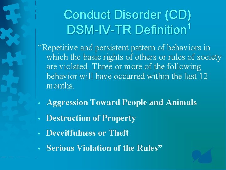 Conduct Disorder (CD) 1 DSM-IV-TR Definition “Repetitive and persistent pattern of behaviors in which