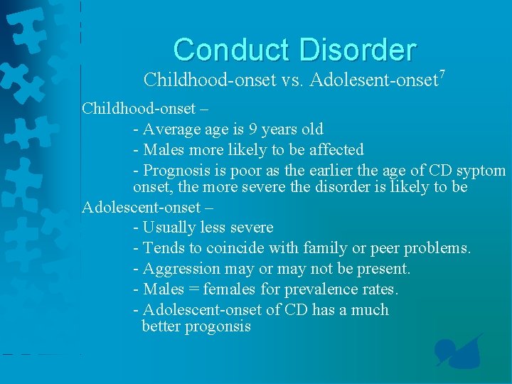 Conduct Disorder Childhood-onset vs. Adolesent-onset 7 Childhood-onset – - Average is 9 years old