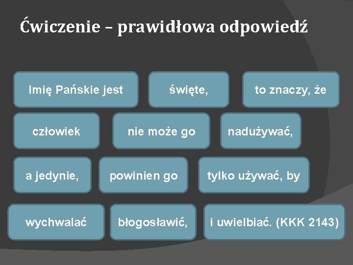 Ćwiczenie – prawidłowa odpowiedź Imię Pańskie jest człowiek a jedynie, wychwalać święte, nie może