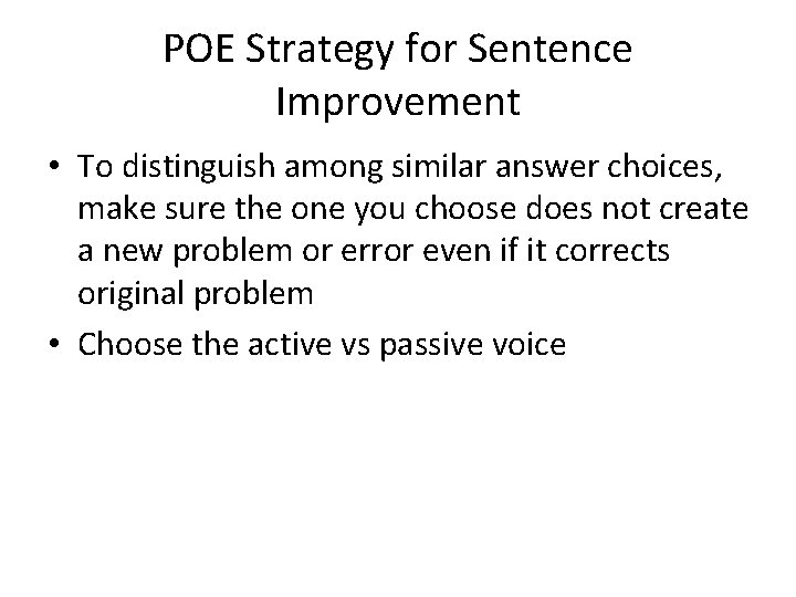 POE Strategy for Sentence Improvement • To distinguish among similar answer choices, make sure