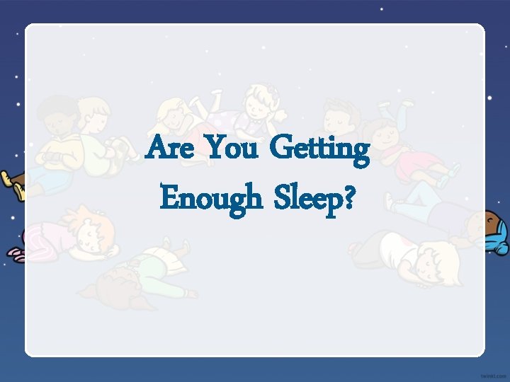 Are You Getting Enough Sleep? 