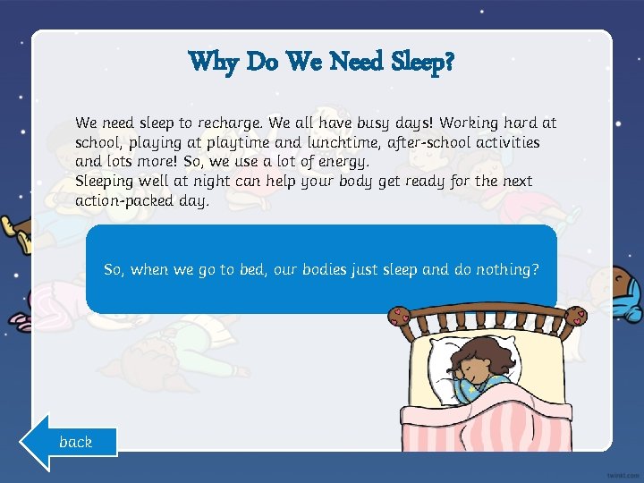 Why Do We Need Sleep? We need sleep to recharge. We all have busy