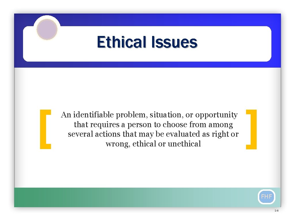 Ethical Issues [ An identifiable problem, situation, or opportunity that requires a person to