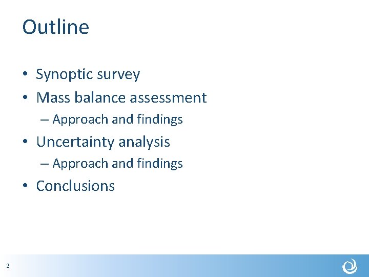 Outline • Synoptic survey • Mass balance assessment – Approach and findings • Uncertainty