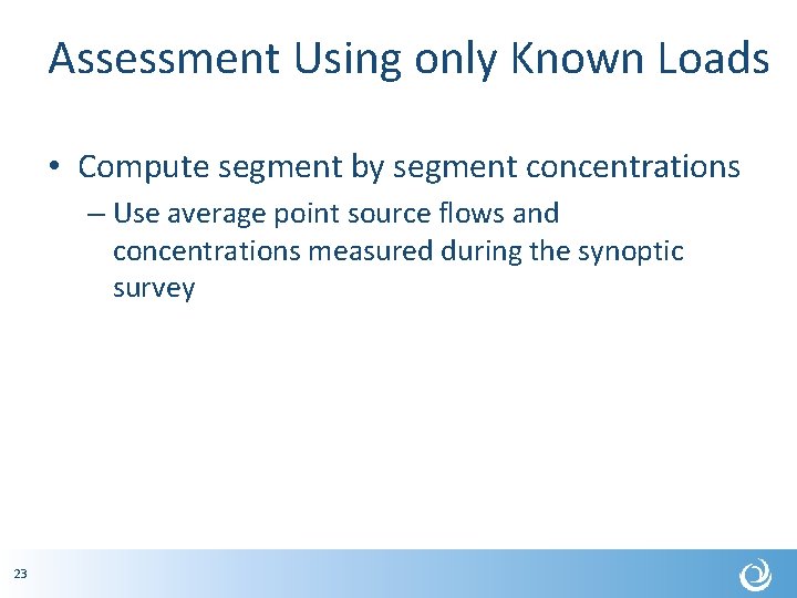 Assessment Using only Known Loads • Compute segment by segment concentrations – Use average