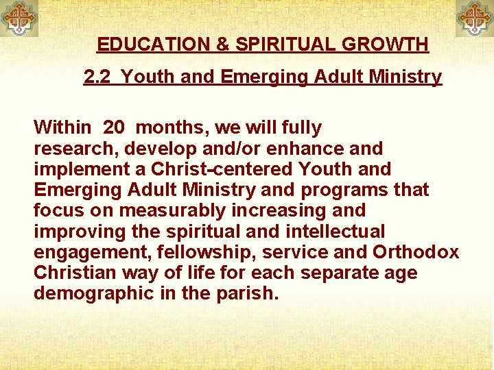 EDUCATION & SPIRITUAL GROWTH 2. 2 Youth and Emerging Adult Ministry Within 20 months,