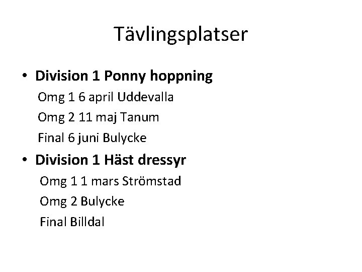 Tävlingsplatser • Division 1 Ponny hoppning Omg 1 6 april Uddevalla Omg 2 11