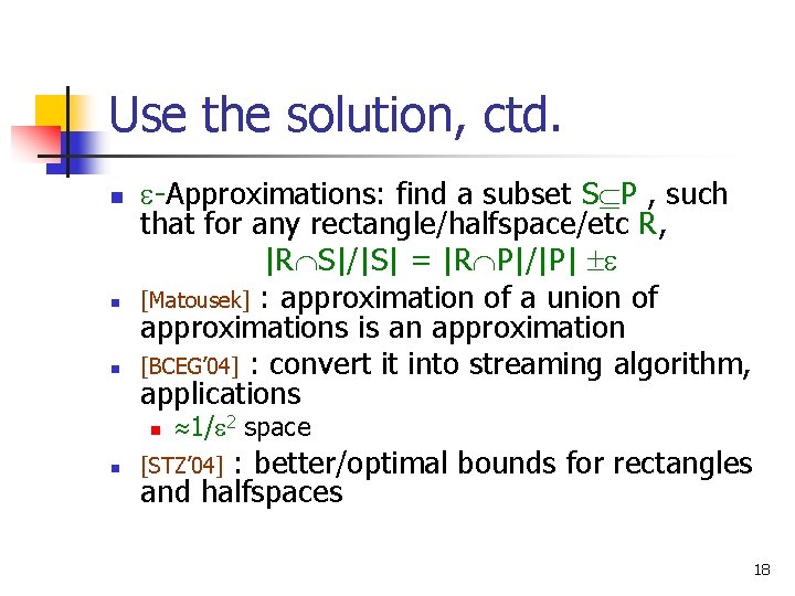 Use the solution, ctd. n n n -Approximations: find a subset S P ,