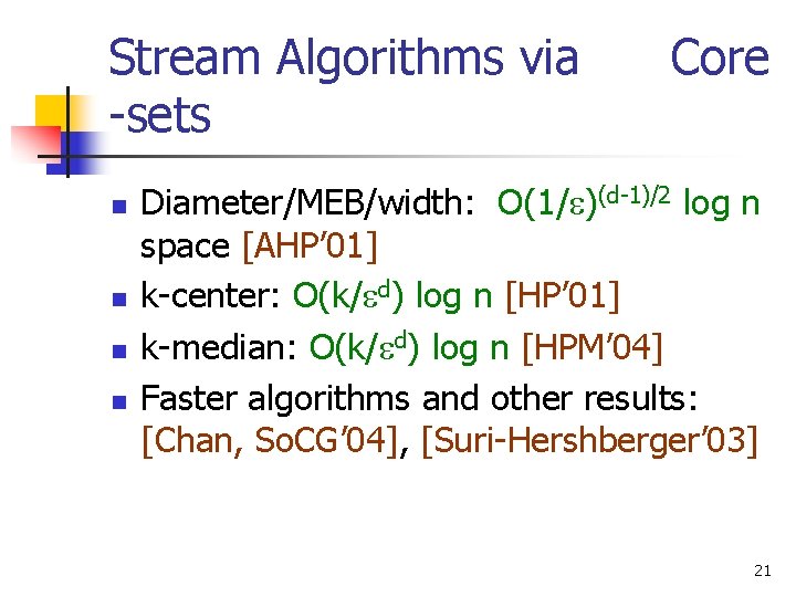 Stream Algorithms via -sets n n Core Diameter/MEB/width: O(1/ )(d-1)/2 log n space [AHP’