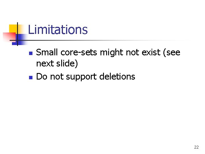 Limitations n n Small core-sets might not exist (see next slide) Do not support