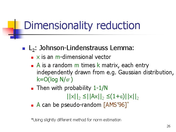 Dimensionality reduction n L 2: Johnson-Lindenstrauss Lemma: n n x is an m-dimensional vector