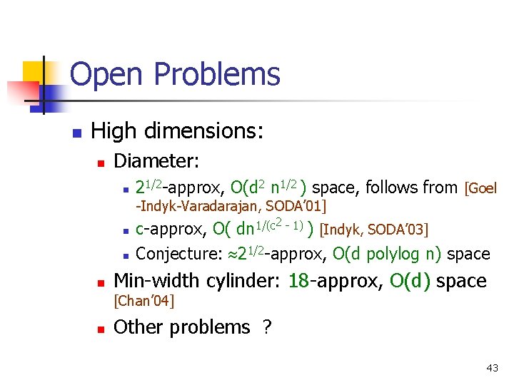 Open Problems n High dimensions: n Diameter: n 21/2 -approx, O(d 2 n 1/2
