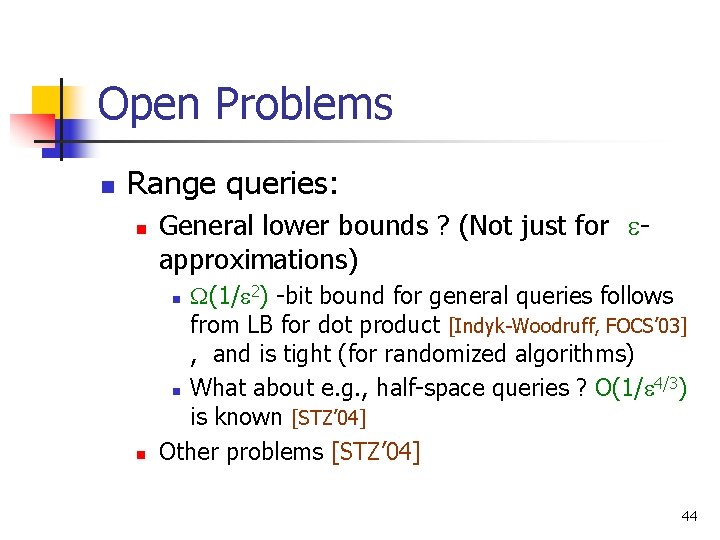 Open Problems n Range queries: n General lower bounds ? (Not just for approximations)