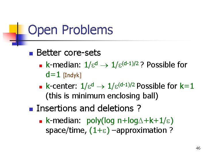 Open Problems n Better core-sets n n n k-median: 1/ d 1/ (d-1)/2 ?