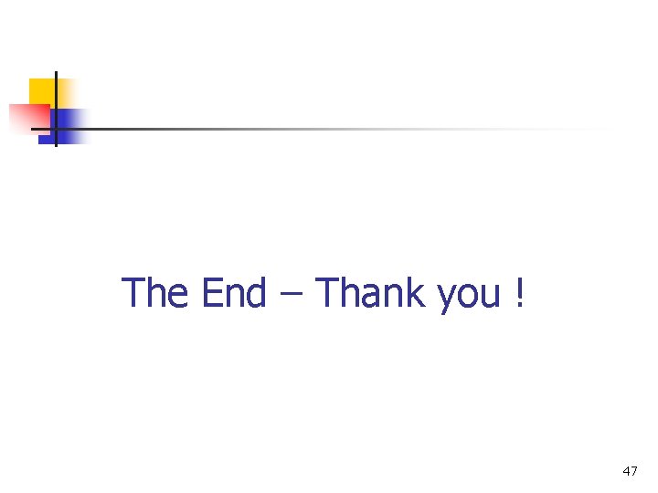 The End – Thank you ! 47 